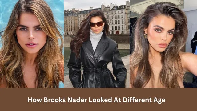 How Brooks Nader Looked At Different Age